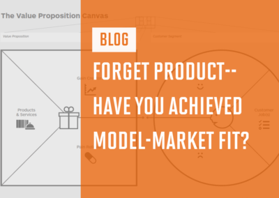 Forget Product–Have You Achieved Model-Market Fit?