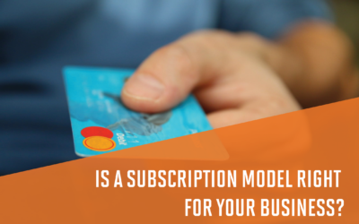 Is a Subscription Model Right For Your Business?