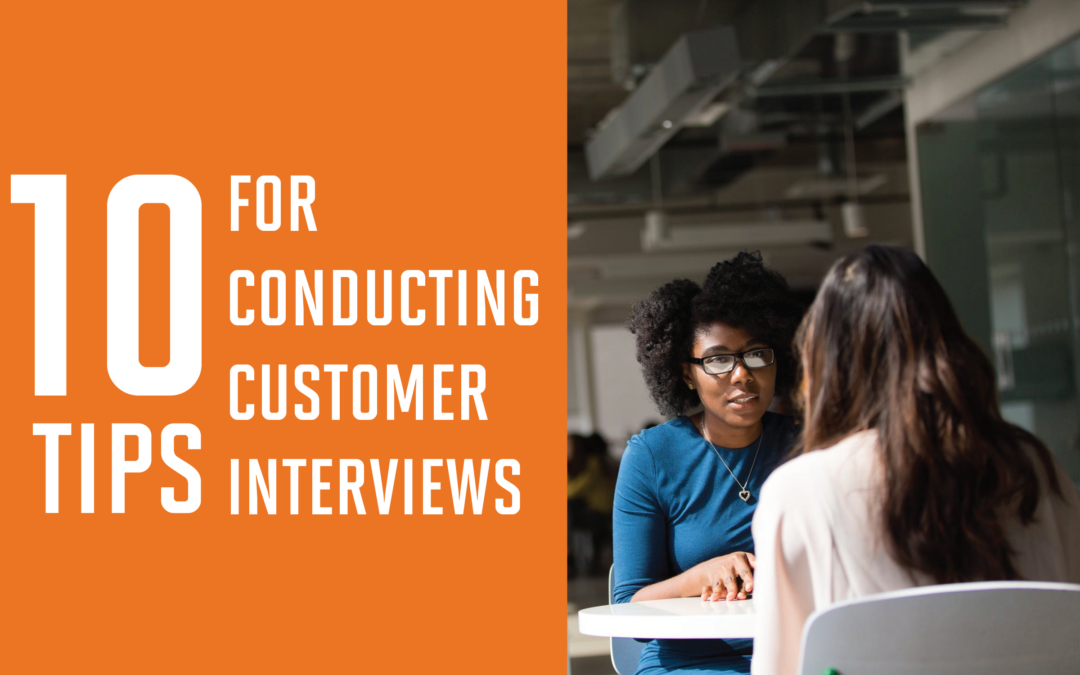 10 Tips for Conducting Customer Interviews