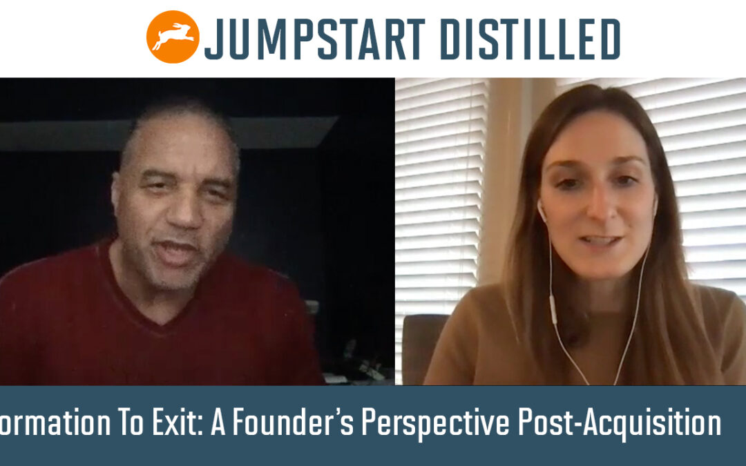 Formation To Exit: A Founder’s Perspective Post-Acquisition – Jumpstart Distilled with Eller Mallchok feat Rob Derricotte