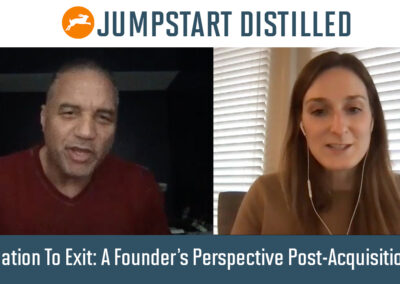 Formation To Exit: A Founder’s Perspective Post-Acquisition – Jumpstart Distilled with Eller Mallchok feat Rob Derricotte